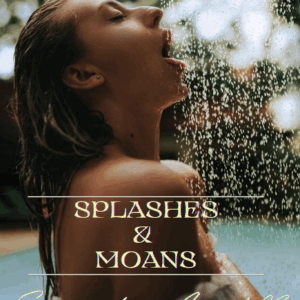 Splashes & Moans